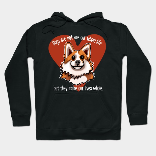 Dogs are not our whole life but they make us whole. Heart Hoodie by wildjellybeans